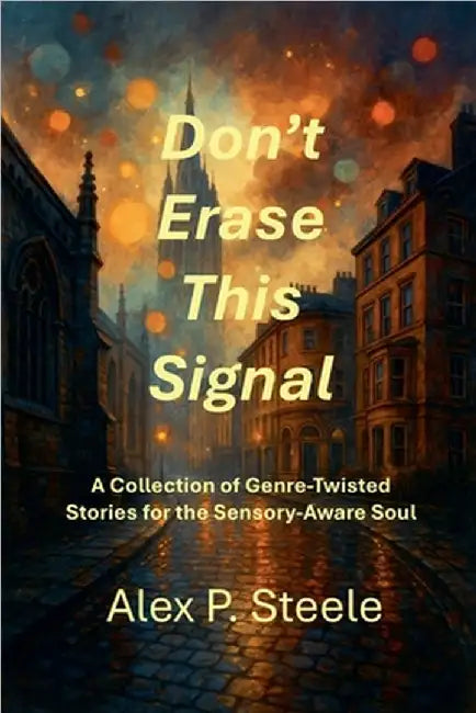 Don't Erase This Signal by Alex P. Steele