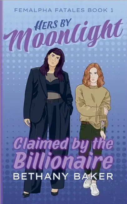 Hers by Moonlight: Claimed by the Billionaire by Baker, Bethany