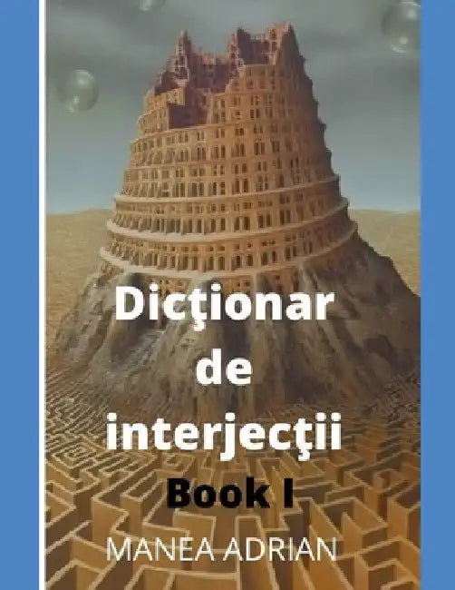 Dicţionar de interjecţii - Book I by Manea Adrian