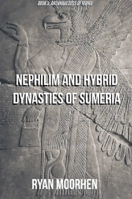 Nephilim and Hybrid Dynasties of Sumeria by Ryan Moorhen