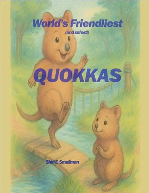 World's Friendliest Quokkas by Shirl E. Smallman