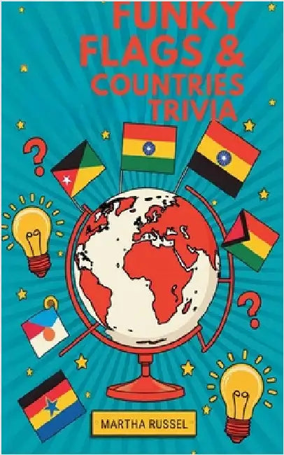 Funky Flags & Fun Countries Trivia by Martha Russel
