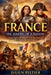 France: The Making of a Nation - From Gaul to Revolution: The Epic Story of How France Became France by Julien Peltier