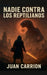 Nadie Contra Los Reptilianos by Juan Carrion