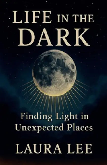 Life in the Dark by Laura Lee