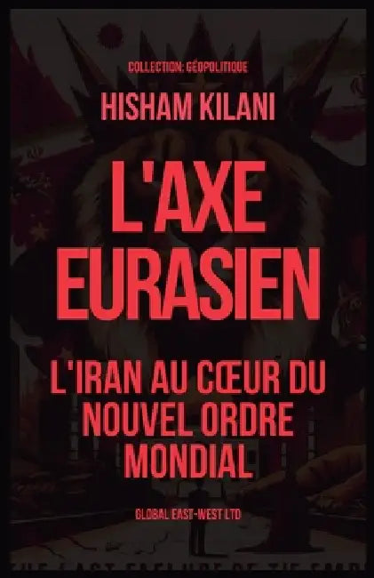 L'Axe Eurasien: L'Iran au coeur du nouvel ordre mondial by Hisham Kilani