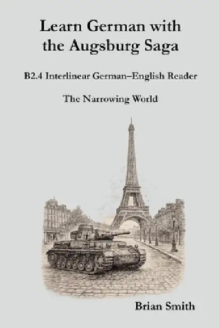 Learn German with the Augsburg Saga - B2.4 Interlinear German-English Reader by Brian Smith