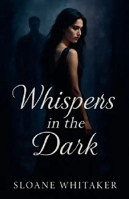 Whispers in the Dark by Sloane Whitaker