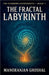 The Fractal Labyrinth by Manoranjan Ghoshal