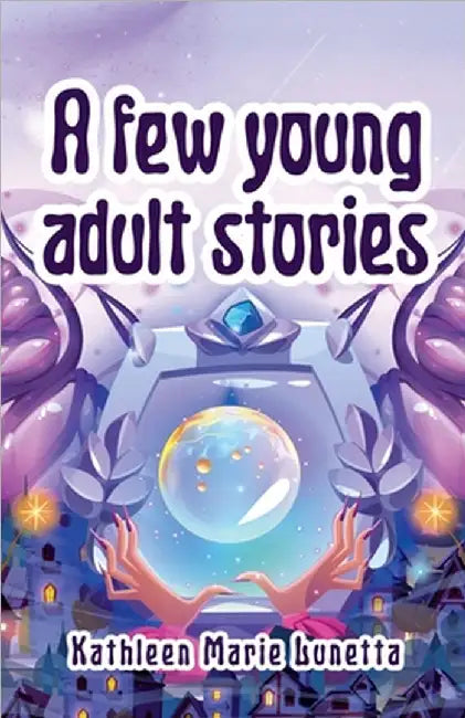 A few young adult stories by Kathleen Marie Lunetta