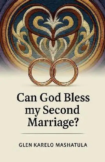 Can God Bless my Second Marriage? by Glen Karelo Mashatula