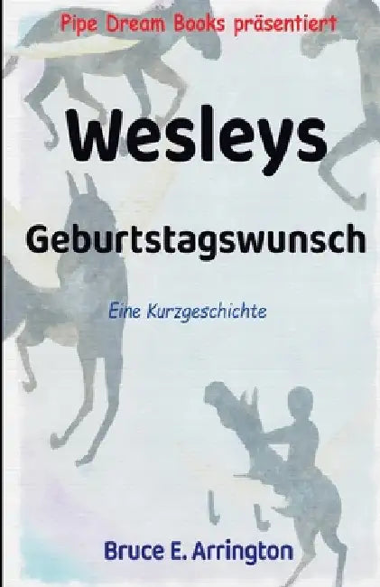 Wesleys Geburtstagswunsch by Bruce E. Arrington