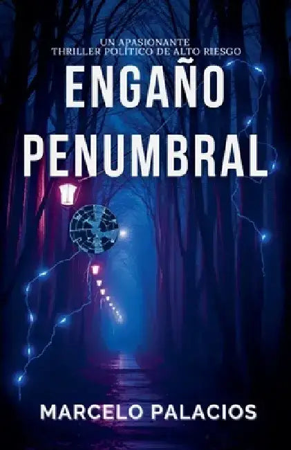Engaño Penumbral: un Apasionante Thriller Político de Alto Riesgo by Marcelo Palacios