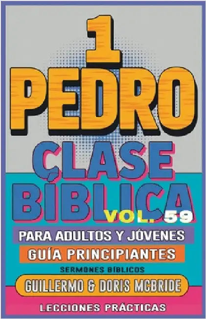 Clase Bíblica para Adultos y Jóvenes: Guía Principiantes - 1 Pedro by Sermones Bíblicos