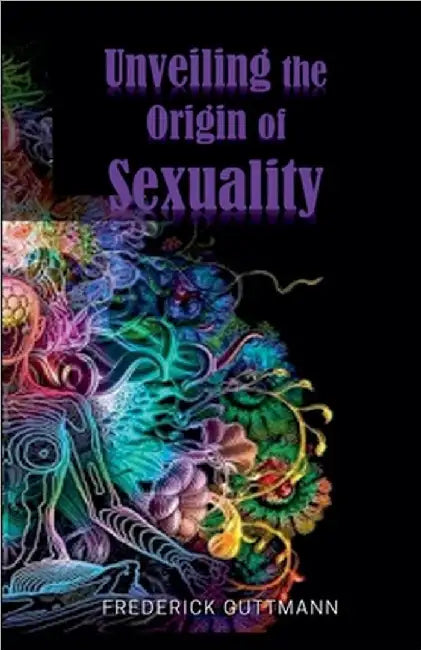 Unveiling the Origin of Sexuality by Frederick Guttmann