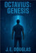 Octavius: Genesis by Douglas, J. E.