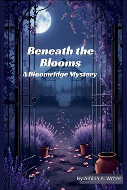 Beneath the Blooms: A Bloomridge Mystery by Amina A. Writes