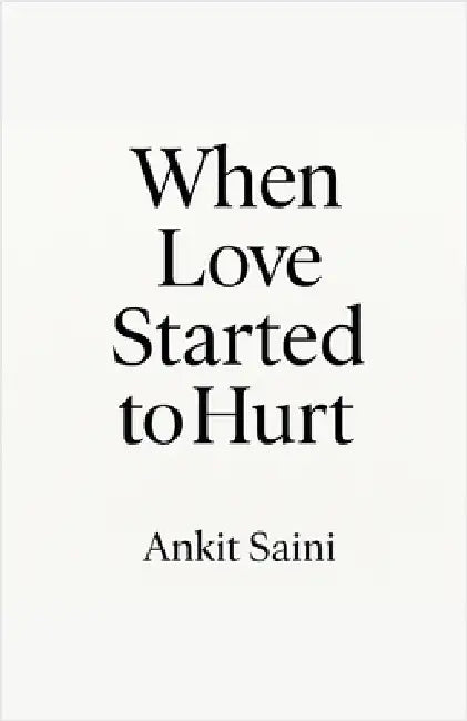 When Love Started to Hurt by Ankit Saini