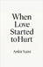 When Love Started to Hurt by Ankit Saini