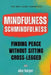 Mindfulness Schmindfulness: Finding Peace Without Sitting Cross-Legged by Alex Harper