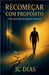 Recomeçar com Propósito by Jc Dias