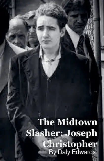 Joseph Christopher: The Midtown Slasher by Daly Edwards