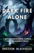 Dark Fire Alone: a Gothic Pananormal Horror Fantasy Romance Novel by Grayson Blackwood