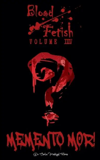 Blood Fetish: Memento Mor! by Carlos Madrigal Flores