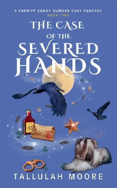 The Case of the Severed Hands by Tallulah Moore
