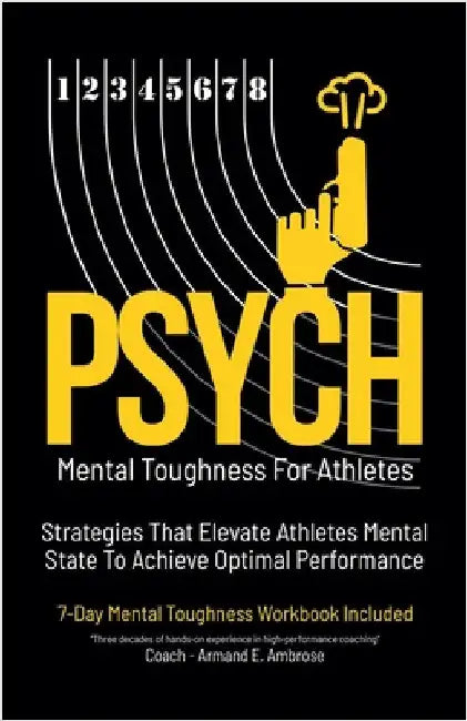 Psych Mental Toughness For Athletes: Strategies That Elevate Athletes Mental State To Achieve Optimal Performance by Armand E. Ambrose