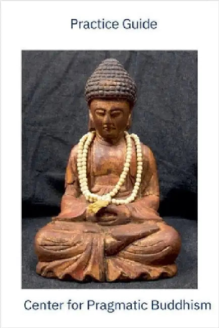 Practice Guide Center for Pragmatic Buddhism by Glenn Ge Jie Gustafson