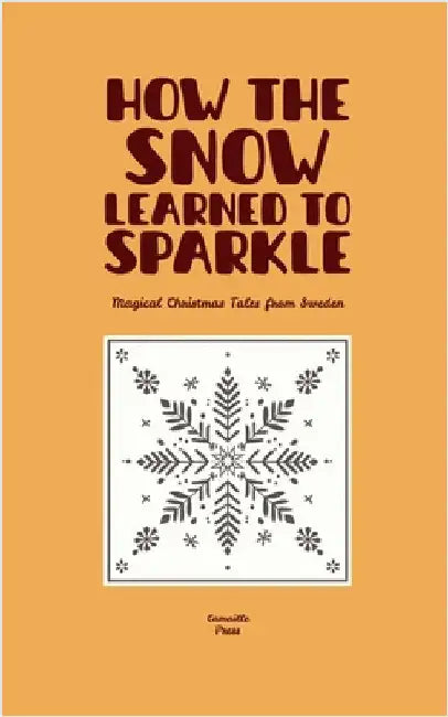 How the Snow Learned to Sparkle: Magical Christmas Tales from Sweden by Press, Camaille