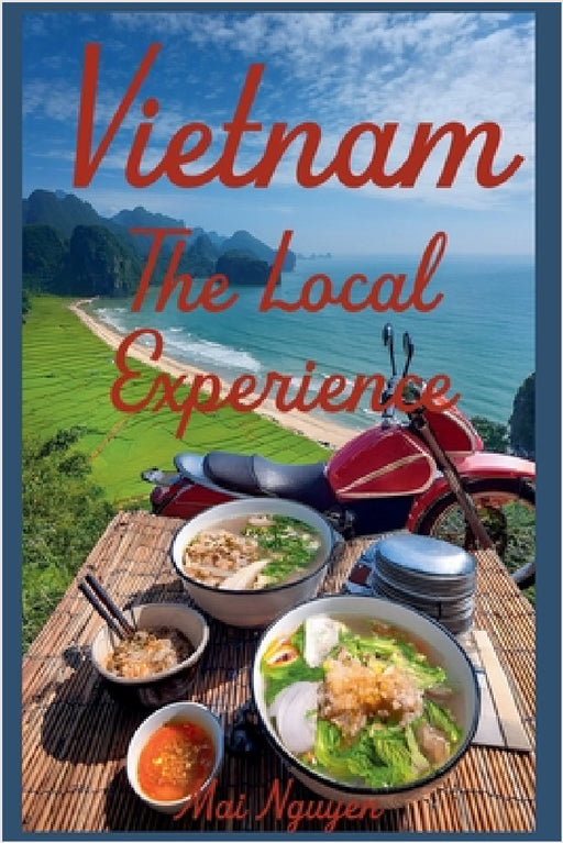 Vietnam: The Local Experience by Mai Nguyen