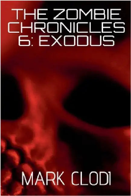 The Zombie Chronicles 6: Exodus by Mark Clodi