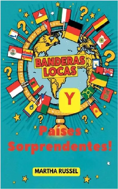 ¡Banderas Locas y Países Sorprendentes! by Russel, Martha