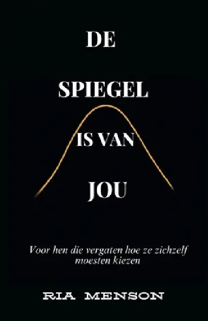 De Spiegel is van Jou by Ria Menson