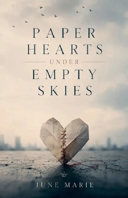 Paper Hearts Under Empty Skies by June Marie