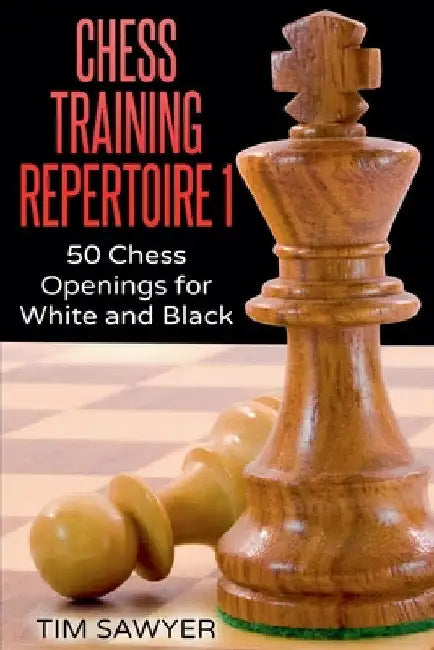 Chess Training Repertoire 1 by Tim Sawyer