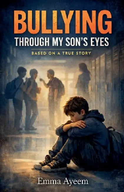 Bullying Through my Son's Eyes by Emma Ayeem