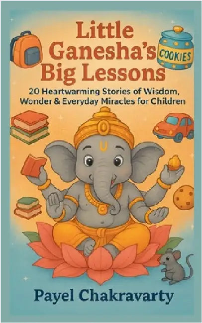 Little Ganesha's Big Lessons by Payel Chakravarty