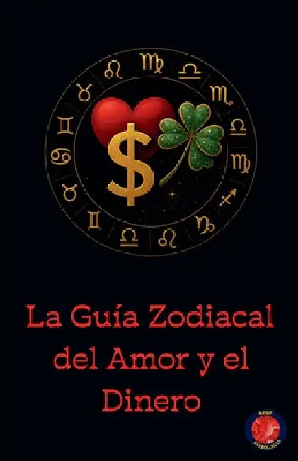 La Guía Zodiacal del Amor y el Dinero by Alina Rubi