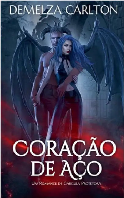 Coração de Aço: Um Romance de Gárgula Protetora by Carlton, Demelza