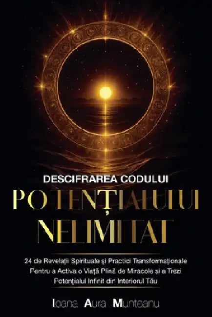 Descifrarea Codului Potențialului Nelimitat by Ioana Aura Munteanu