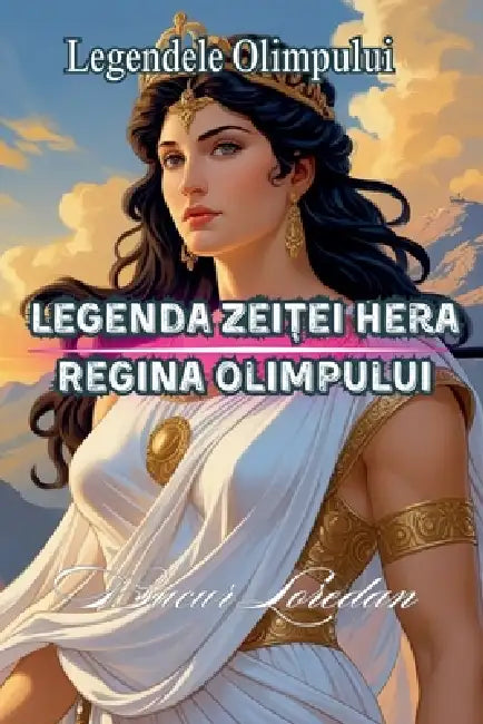 Legenda Zeiței Hera Regina Olimpului by Bucur Loredan