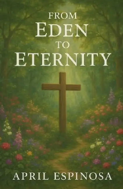 From Eden To Eternity by April Espinosa