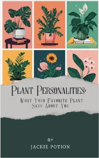 Plant Personalities: What Your Favorite Plant Says About You by Jackie Potion