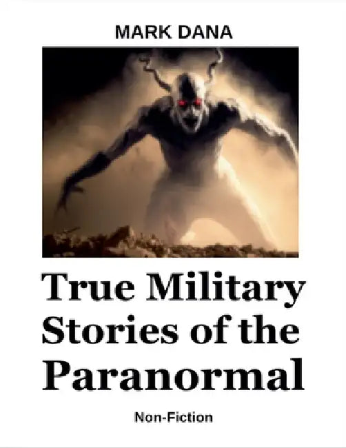 True Military Stories of the Paranormal by Mark Dana