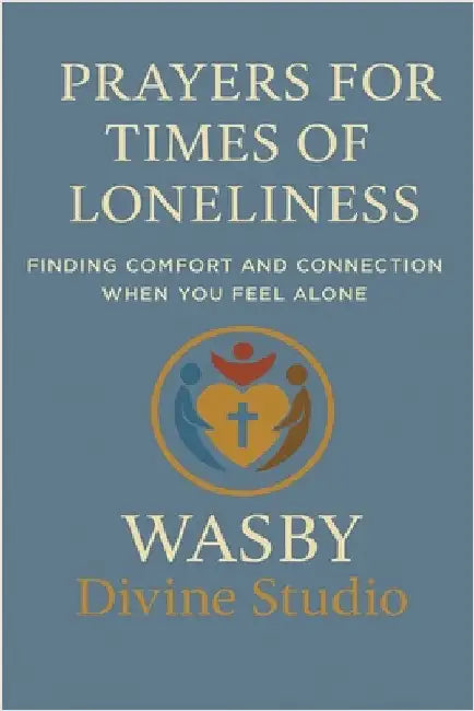 Prayers for Times of Loneliness by Wasby Divine Studio