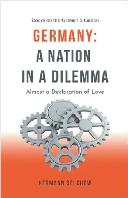 Germany - A Nation in a Dilemma Almost a Declaration of Love by Hermann Selchow