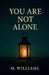 You Are Not Alone by M. Williams